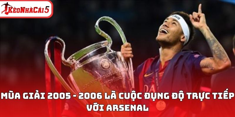 Mùa giải 2005 - 2006 là cuộc đụng độ trực tiếp với Arsenal