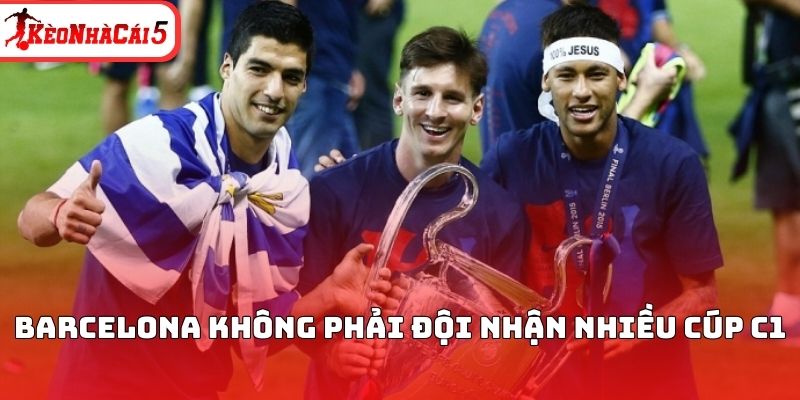 Barcelona không phải đội nhận nhiều cúp C1 