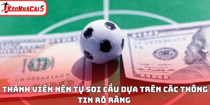 Thành viên nên tự soi cầu dựa trên các thông tin rõ ràng 