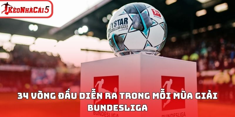 34 vòng đấu diễn ra trong mỗi mùa giải Bundesliga 
