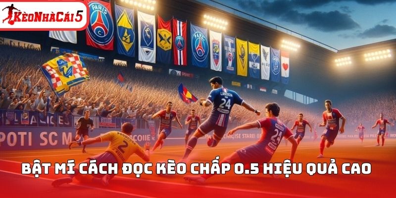 Bật mí cách đọc kèo chấp 0.5 hiệu quả cao 