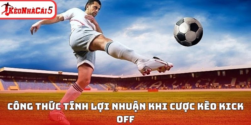 Công thức tính lợi nhuận khi cược kèo Kick off