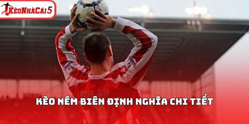 Kèo ném biên định nghĩa chi tiết