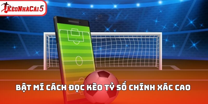 Bật mí cách đọc kèo tỷ số chính xác cao 