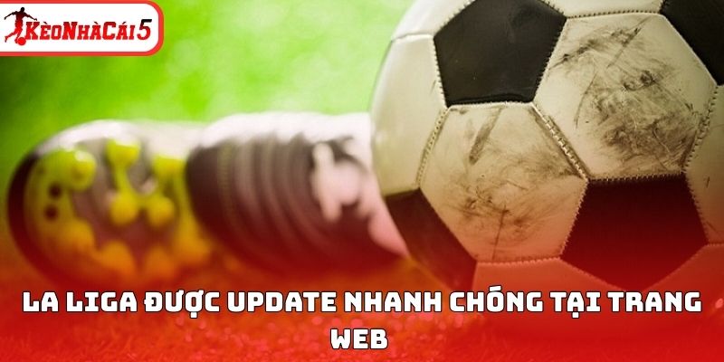 La Liga được update nhanh chóng tại trang web 