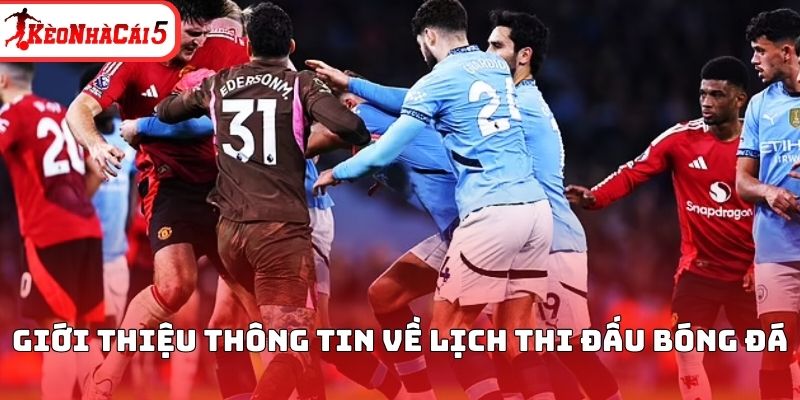 Giới thiệu thông tin về lịch thi đấu kèo nhà cái
