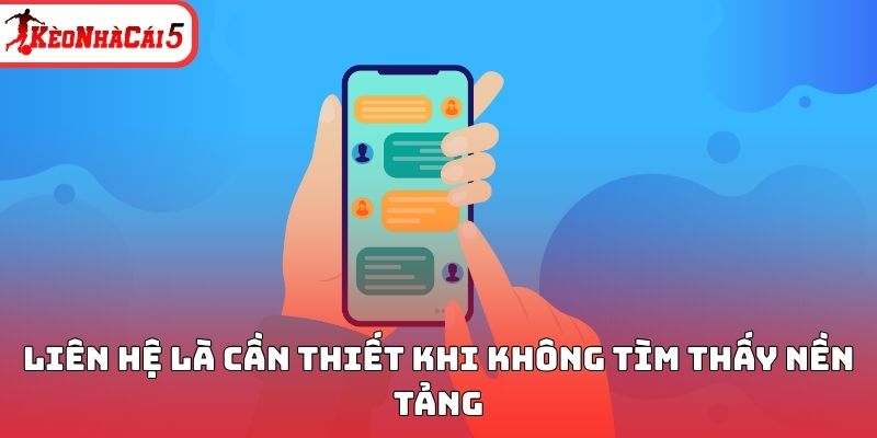 Liên hệ Kèo Nhà Cái là cần thiết khi không tìm thấy nền tảng 