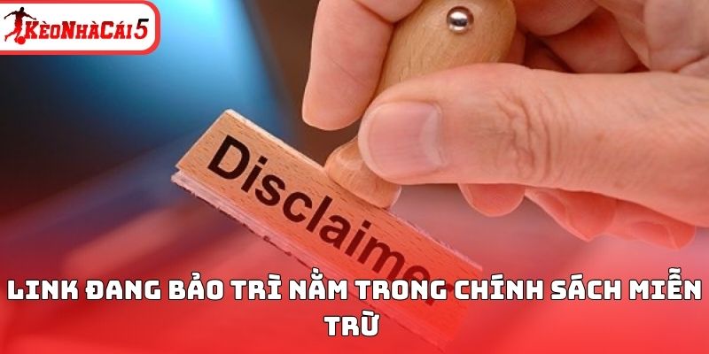 Link đang bảo trì nằm trong chính sách miễn trừ 