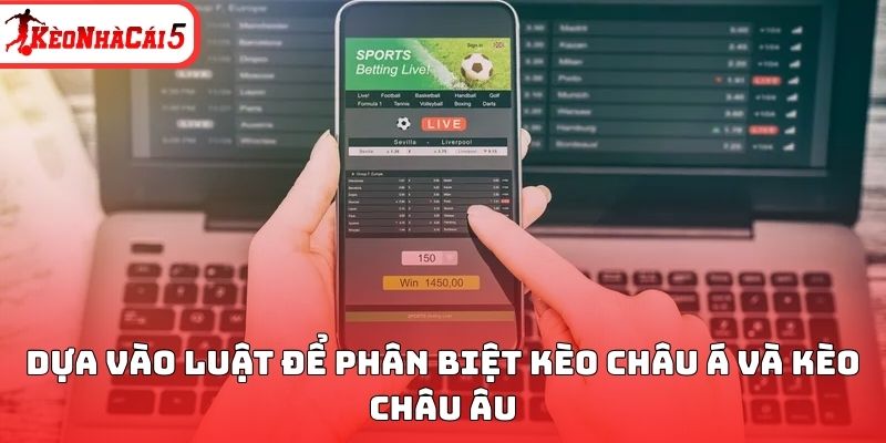 Dựa vào luật để phân biệt kèo châu Á và kèo châu Âu