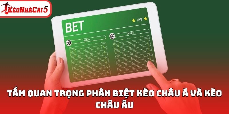 Tầm quan trọng phân biệt kèo châu Á và kèo châu Âu