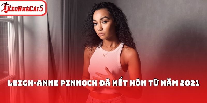 Leigh-Anne Pinnock đã kết hôn từ năm 2021