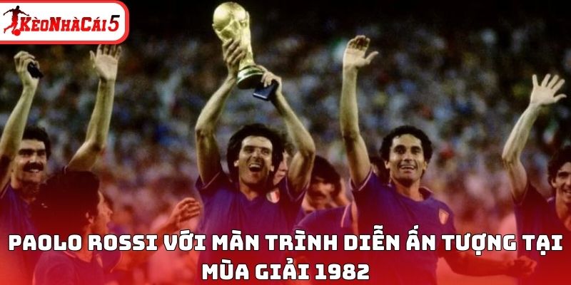 Paolo Rossi với màn trình diễn ấn tượng tại mùa giải 1982