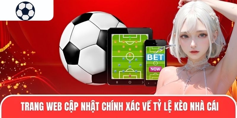 Trang web cập nhật chính xác về tỷ lệ kèo nhà cái trực tuyến