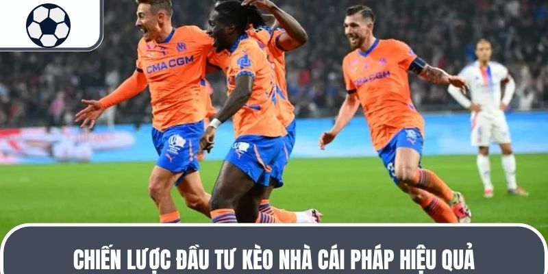 Chiến lược đầu tư kèo nhà cái Pháp hiệu quả