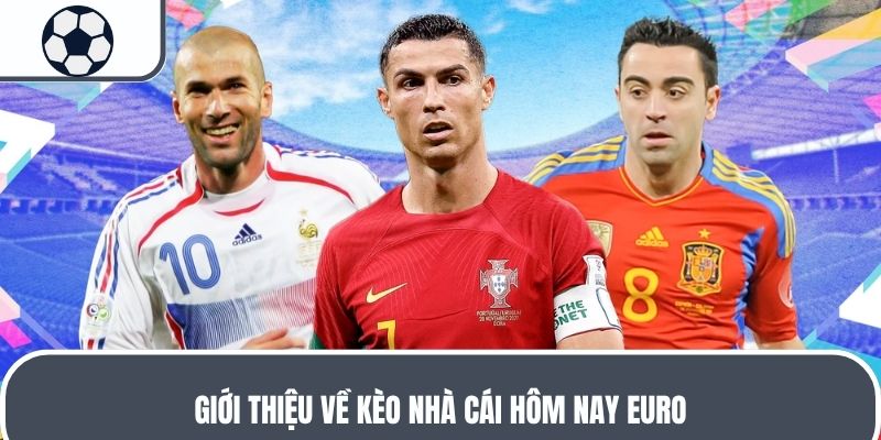 Giới thiệu về kèo nhà cái hôm nay Euro