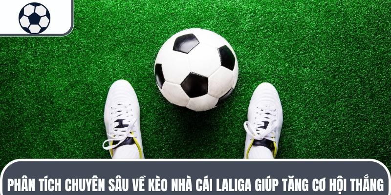 Nắm bắt tin tức chuyên sâu kèo nhà cái LaLiga giúp tăng cơ hội thắng
