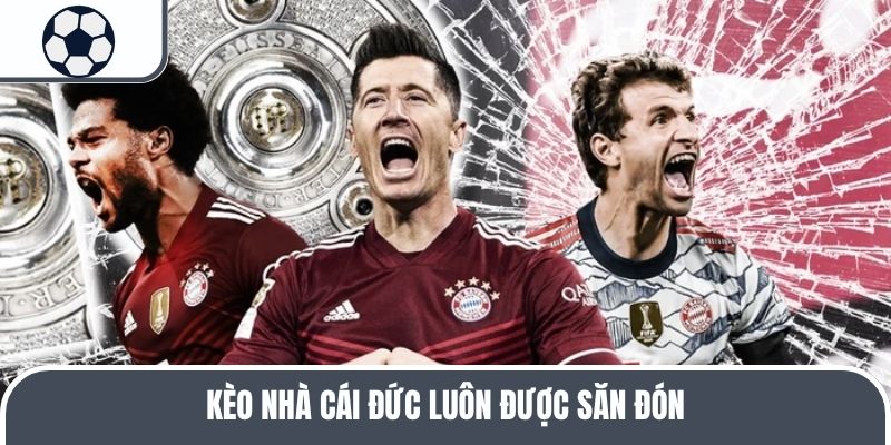 Kèo nhà cái Đức luôn được săn đón 