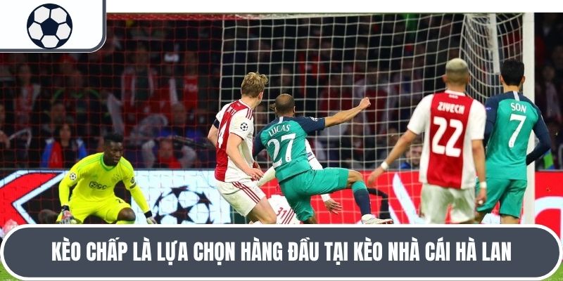 Kèo chấp là lựa chọn hàng đầu tại kèo nhà cái Hà Lan
