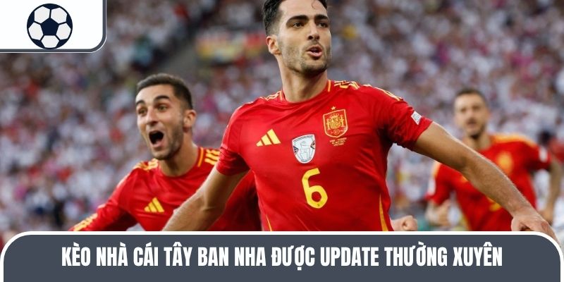 Kèo nhà cái Tây Ban Nha được update thường xuyên 