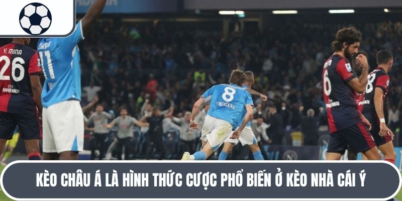 Kèo châu Á là hình thức cược phổ biến ở kèo nhà cái Ý