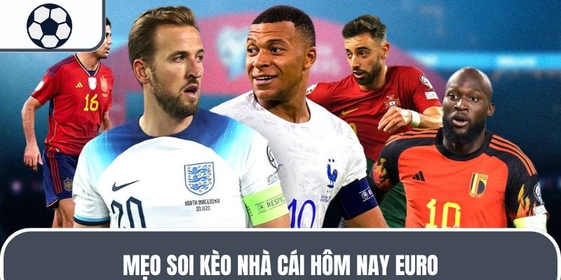 Mẹo soi kèo nhà cái hôm nay Euro
