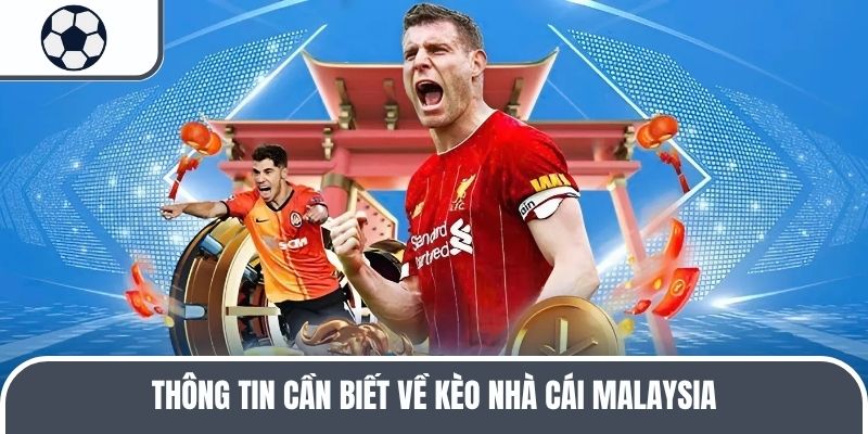 Thông tin cần biết về kèo nhà cái Malaysia