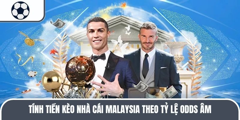 Tính tiền kèo nhà cái Malaysia theo tỷ lệ Odds âm